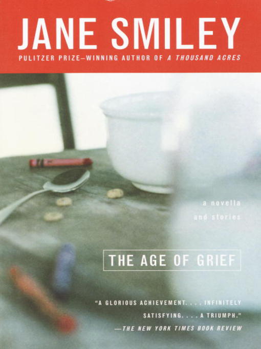 Title details for The Age of Grief by Jane Smiley - Wait list